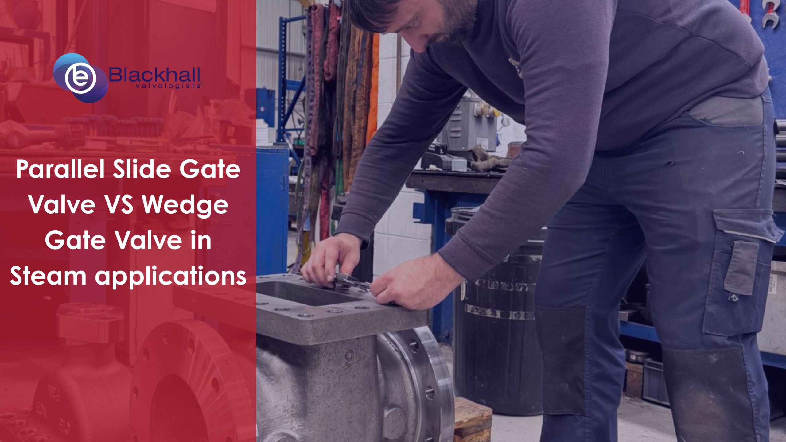 Parallel Slide Gate Valve VS Wedge Gate Valve in Steam applications