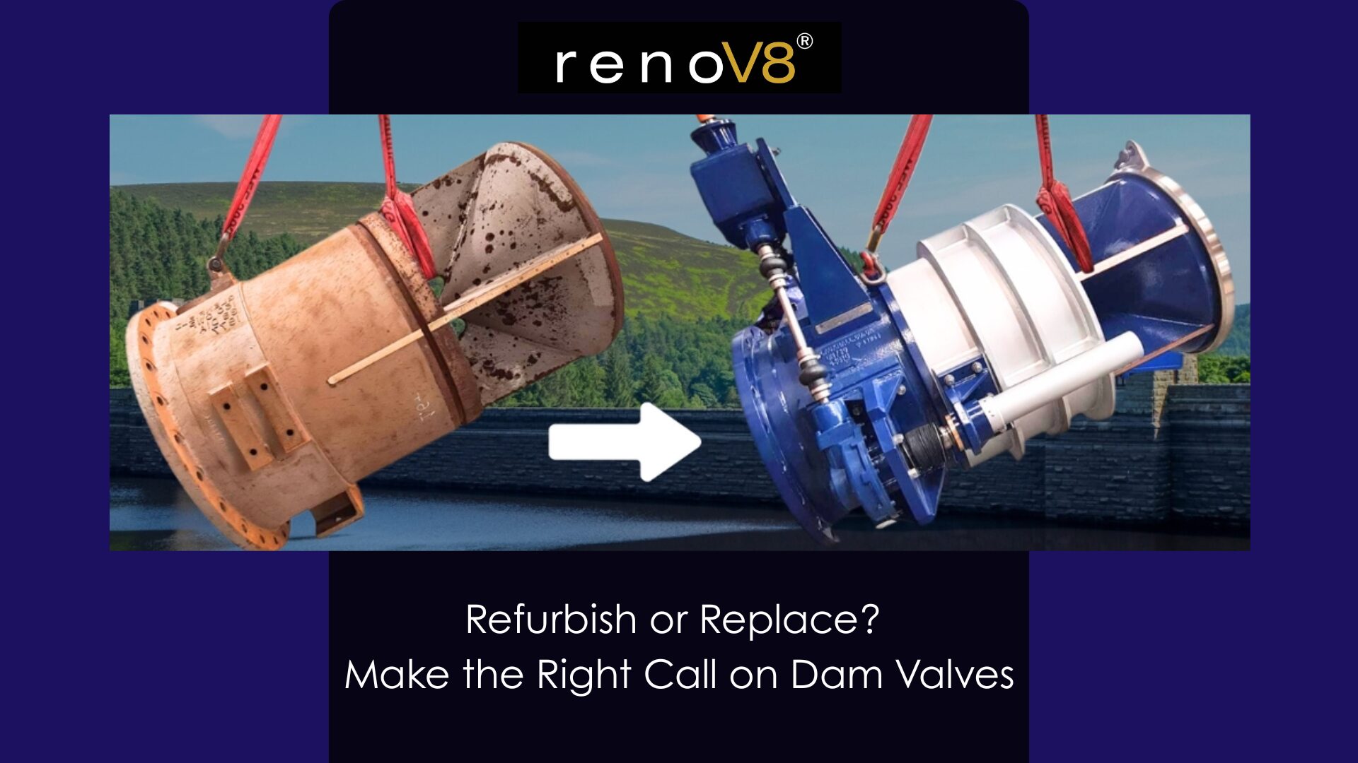 When to Refurbish vs Replace Dam Valves: A Practical Decision-Making Guide for Engineers